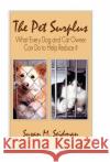 The Pet Surplus: What Every Dog and Cat Owner Can Do to Help Reduce It Seidman, Susan M. 9780738858302 Xlibris Corporation