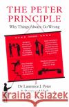 The Peter Principle: Why Things Always Go Wrong: As Featured on Radio 4 Dr Laurence J. Peter 9781788166058 Profile Books Ltd