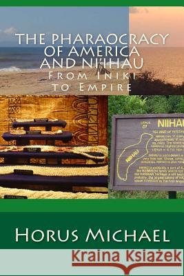 The Pharaocracy of America and Niihau: From Iniki to Empire Horus Michael 9781500380663 Createspace - książka