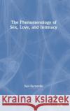 The Phenomenology of Sex, Love, and Intimacy Susi Ferrarello 9780815358091 Routledge