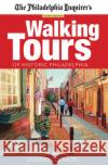 The Philadelphia Inquirer's Walking Tours of Historic Philadelphia Edward Colimore 9781680980318 Camino Books, Inc