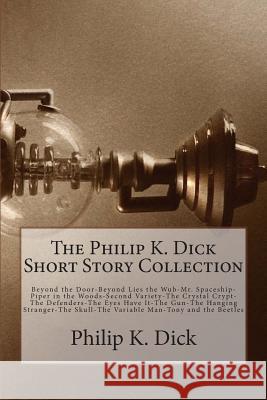 The Philip K. Dick Short Story Collection Philip K. Dick 9781500250713 Createspace - książka
