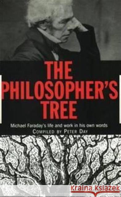 The Philosopher's Tree: Michael Faraday's Life and Work in His Own Words Day, Peter 9780750305716 Institute of Physics Publishing - książka