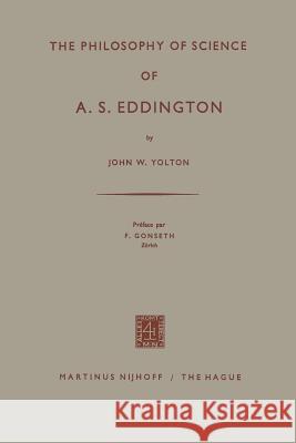 The Philosophy of Science of A. S. Eddington John W. Yolton F. Gonseth 9789401504010 Springer - książka