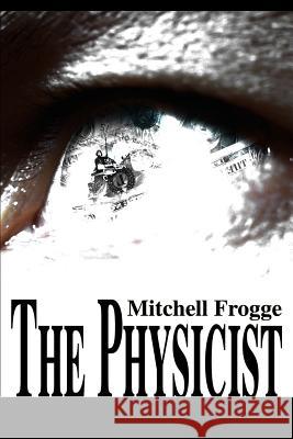 The Physicist Mitchell Frogge 9780595121557 Writers Club Press - książka