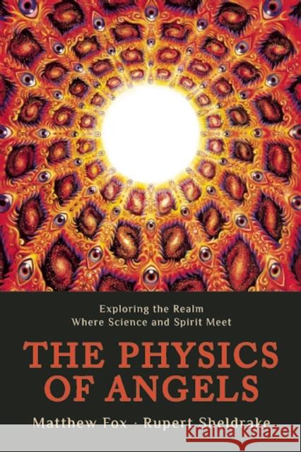The Physics of Angels: Exploring the Realm Where Science and Spirit Meet Matthew Fox 9781939681287 Monkfish Book Publishing - książka