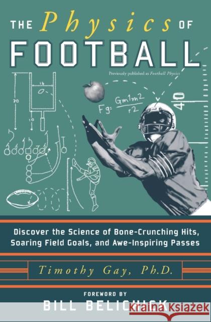 The Physics of Football: Discover the Science of Bone-Crunching Hits, Soaring Field Goals, and Awe-Inspiring Passes Timothy Gay Bill Belichick 9780060826345 HarperCollins Publishers - książka