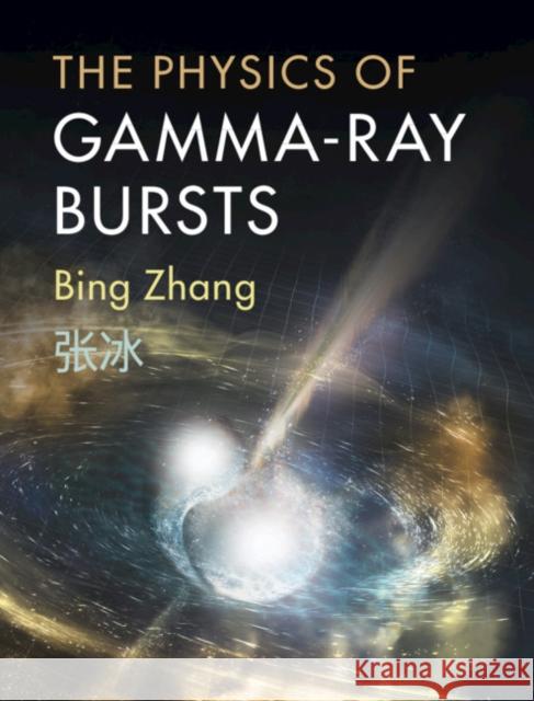 The Physics of Gamma-Ray Bursts Bing Zhang 9781107027619 Cambridge University Press - książka