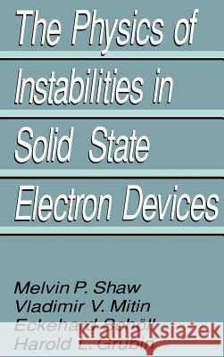 The Physics of Instabilities in Solid State Electron Devices Harold L. Grubin V. V. Mitin E. Schvll 9780306437885 Springer - książka
