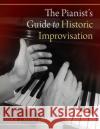 The Pianist's Guide to Historic Improvisation John J. Mortensen 9780190920401 Oxford University Press, USA