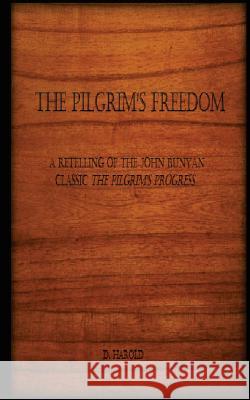 The Pilgrim's Freedom: A retelling of the John Bunyan classic 'The Pilgrim's Progress' Harold, D. 9780991344529 Schwierd Books - książka