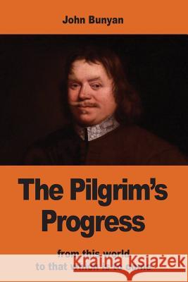 The Pilgrim's Progress: from this world to that which is to come Bunyan, John 9781542517829 Createspace Independent Publishing Platform - książka
