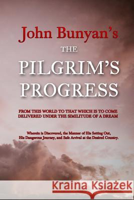 The Pilgrim's Progress: From this World to that which is to Come Delivered Under the Similitude of a Dream Bunyan, John 9781973917625 Createspace Independent Publishing Platform - książka