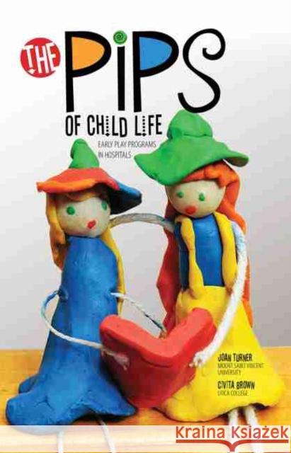 The Pips of Child Life: Early Play Programs in Hospitals Turner-Brown 9781465241399 Kendall/Hunt Publishing Company - książka