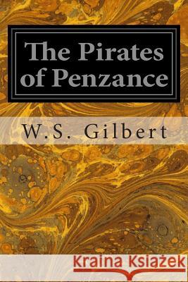 The Pirates of Penzance: Or The Slave of Duty Gilbert, W. S. 9781496113214 Createspace - książka