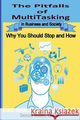 The Pitfalls of Multitasking in Business and Society: Why You Should Stop and How Dennis Nolan 9781494313357 Createspace - książka