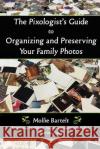 The Pixologist's Guide to Organizing and Preserving Your Family Photos Mollie Bartelt 9781595986375 Henschelhaus Publishing, Inc.