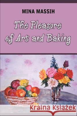The Pleasure of Art and Baking Mina Massih 9780759668294 Authorhouse - książka