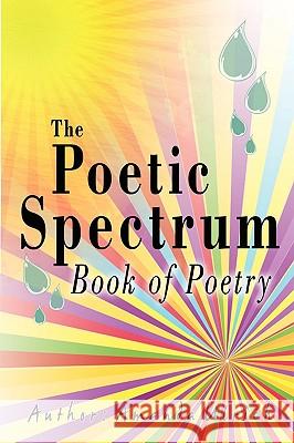 The Poetic Spectrum: Book Of Poetry Ulrich, Amanda 9780595523795 iUniverse.com - książka
