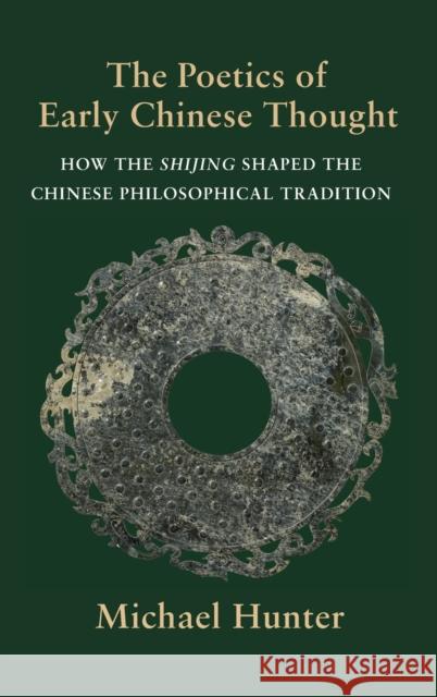 The Poetics of Early Chinese Thought: How the Shijing Shaped the Chinese Philosophical Tradition Michael Hunter 9780231201223 Columbia University Press - książka