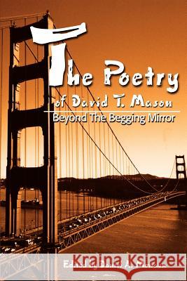 The Poetry of David T. Mason: Beyond The Begging Mirror Metraux, Daniel A. 9780595221639 Writers Club Press - książka