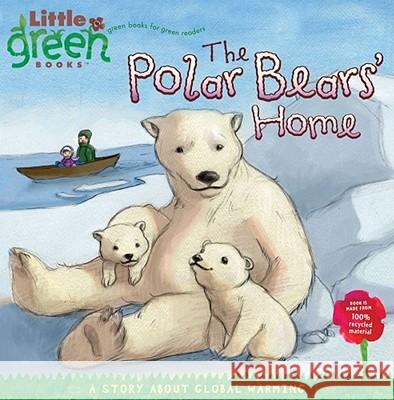 The Polar Bears' Home: A Story about Global Warming Lara Rice Bergen (Children's) Tk 9781416967873 Little Simon - książka