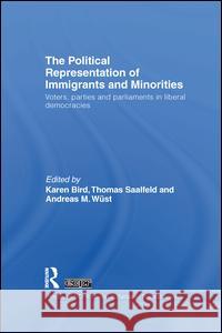 The Political Representation of Immigrants and Minorities: Voters, Parties and Parliaments in Liberal Democracies Karen Bird Thomas Saalfeld Andreas M. Wust 9781138978867 Routledge - książka