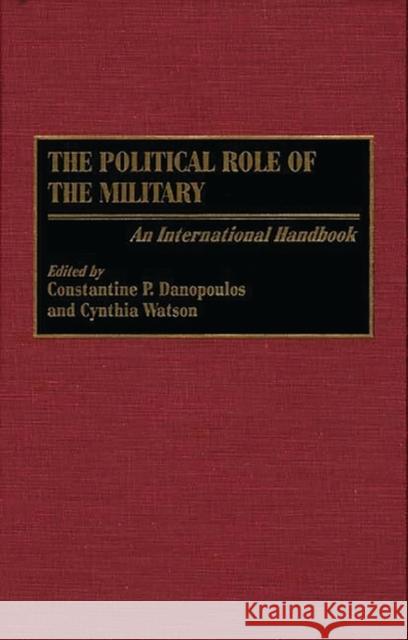 The Political Role of the Military: An International Handbook Danopoulos, Constantin P. 9780313288371 Greenwood Press - książka