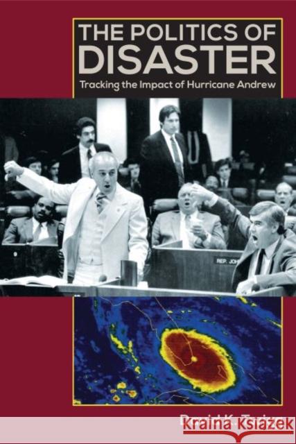 The Politics of Disaster: Tracking the Impact of Hurricane Andrew David K. Twigg 9780813064550 University Press of Florida - książka
