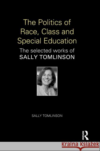The Politics of Race, Class and Special Education: The Selected Works of Sally Tomlinson Sally Tomlinson 9781138645448 Routledge - książka