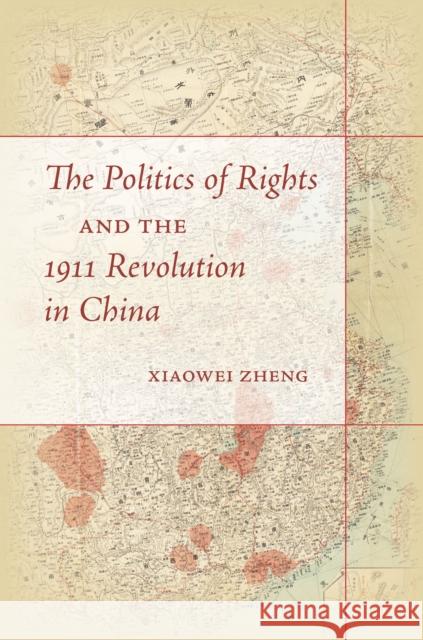 The Politics of Rights and the 1911 Revolution in China Xiaowei Zheng 9781503601086 Stanford University Press - książka