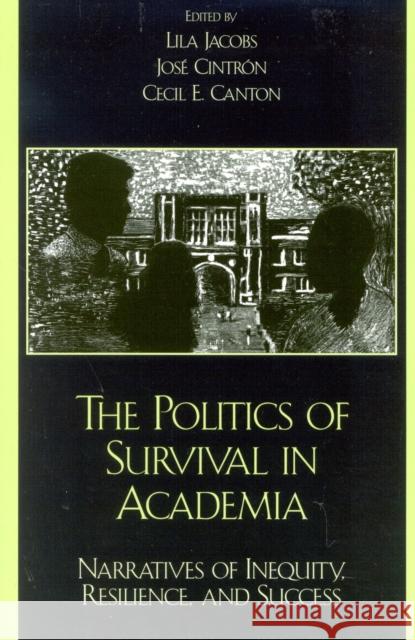 The Politics of Survival in Academia: Narratives of Inequity, Resilience, and Success Jacobs, Lila 9780742523692 Rowman & Littlefield Publishers - książka