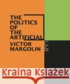 The Politics of the Artificial: Essays on Design and Design Studies Margolin, Victor 9780226505046 University of Chicago Press