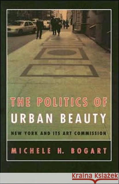 The Politics of Urban Beauty: New York and Its Art Commission Michele H. Bogart 9780226063058 University of Chicago Press - książka
