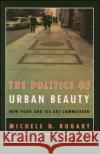 The Politics of Urban Beauty: New York and Its Art Commission Michele H. Bogart 9780226063058 University of Chicago Press