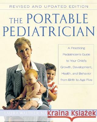 The Portable Pediatrician, Second Edition: A Practicing Pediatrician's Guide to Your Child's Growth, Development, Health, and Behavior from Birth to A Laura Walther Nathanson 9780060938475 HarperCollins Publishers - książka