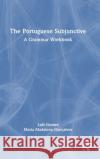 The Portuguese Subjunctive: A Grammar Workbook Lu Gomes Maria Madalena Gon 9780367441784 Routledge