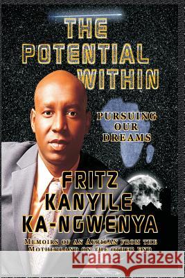 The Potential Within: Pursuing Our African Dreams Fritz Kanyile Ka-Ngwenya 9781481911276 Createspace - książka