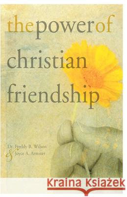 The Power of Christian Friendship Joyce A. Armster Freddy B. Wilson 9780998787336 Wilsonet Enterprises - książka