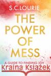 The Power of Mess: A guide to finding joy and resilience when life feels chaotic Samantha Lourie 9781399709255 Hodder & Stoughton