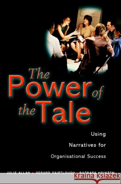 The Power of the Tale: Using Narratives for Organisational Success Allan, Julie 9780470842270 John Wiley & Sons - książka