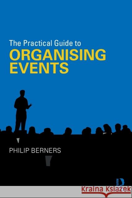 The Practical Guide to Organising Events Philip Berners 9780415789967 Routledge - książka