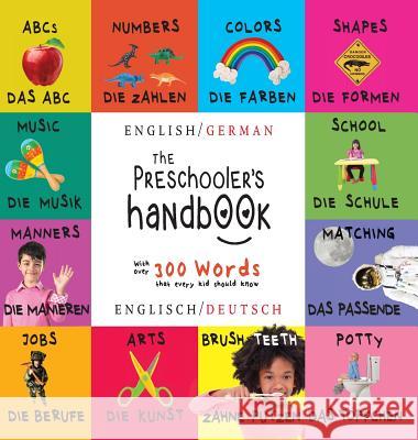 The Preschooler's Handbook: Bilingual (English / German) (Englisch / Deutsch) ABC's, Numbers, Colors, Shapes, Matching, School, Manners, Potty and Jobs, with 300 Words that every Kid should Know: Enga Dayna Martin, A R Roumanis 9781772263800 Engage Books - książka