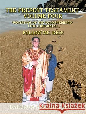 The Present Testament Volume Four Footsteps of the Good Shepherd (the Lord Jesus): Follow Me, Ken! Mack, Barbara Ann Mary 9781463418977 Authorhouse - książka