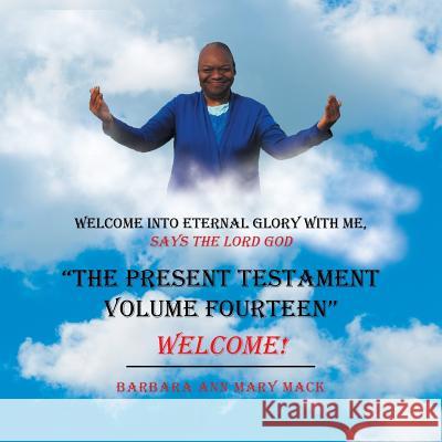 The Present Testament Volume Fourteen: Welcome! Mary Mack, Barbara Ann 9781546243007 Authorhouse - książka