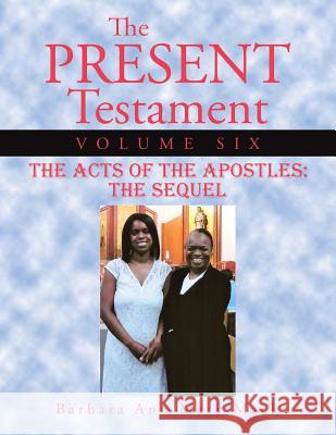 The Present Testament Volume Six: The Acts of the Apostles: The Sequel Mack, Barbara Ann Mary 9781496947284 Authorhouse - książka