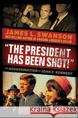 The President Has Been Shot!: The Assassination of John F. Kennedy James L. Swanson 9780545490078 Scholastic Press - książka