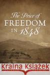 The Price of Freedom in 1848 John Swisher 9781977227188 Outskirts Press