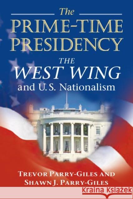 The Prime-Time Presidency: The West Wing and U.S. Nationalism Parry-Giles, Shawn J. 9780252073120 University of Illinois Press - książka