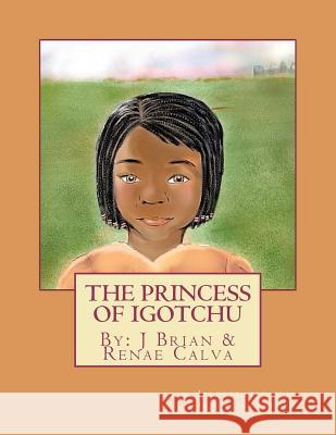 The Princess of Igotchu J. Brian Calva Jenna Sorenson Renae Calva 9781481909877 Createspace - książka